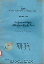 ECOLOGY AND STOCK OF SOUTHERN BLUEFIN TUNA CSIRO DIVISION OF FISHERIES AND OCEANOGRAPHY REPORT 131 PDF电子版封面 0643026487 M.A.HINTZE