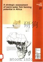 A STRATEGIC ASSESSMENT OF WARM-WATER FISH FARMING POTENTIAL IN AFRICA CIFA TECHNICAL PAPER 27 PDF电子版封面 9251036152