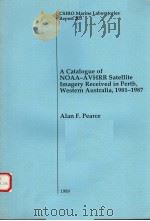 A CATALOGUE OF NOAA-AVHRR SATELLITE IMAGERY RECEIVED IN PERTH,WESTERN AUSTRALIA,1981-1987 CSIRO MARI PDF电子版封面 0643048316 ALAN F.PEARCE