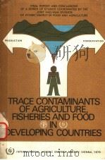 TRACE CONTAMINANTS OF AGRICULTURE,FISHERIES AND FOOD IN DEVELOPING COUNTRIES PDF电子版封面 9201115768