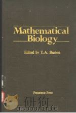 MATHEMATICAL BIOLOGY A CONFERENCE ON THEORETICAL ASPECTS OF MOLECULAR SCIENCE     PDF电子版封面  0080263488  T.A.BURTON 