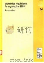 WORLDWIDE REGULATIONS FOR MYCOTOXINS 1995 FAO FOOD AND NUTRITION PAPER 64 PDF电子版封面 9251039607