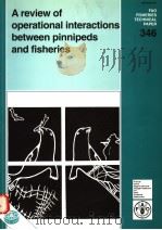 FAO FISHERIES TECHNICAL PAPER 346 A REVIEW OF OPERATIONAL INTERACTIONS BETWEEN PINNIPEDS AND FISHER PDF电子版封面 925103687X PATTI A.WICKENS