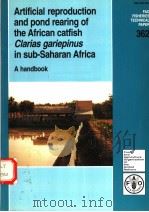 FAO FISHERIES TECHNICAL PAPER 362 ARTIFICIAL REPRODUCTION AND POND REARING OF THE AFRICAN CATFISH C PDF电子版封面 9251039186