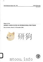 FAO FISHERIES REPORT NO.744 REPORT OF THE EXPERT CONSULTATION ON INTERNATIONAL FISH TRADE PDF电子版封面 9251052441