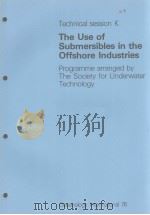 TECHNICAL SESSION K THE USE OF SUBMERSIBLES IN THE OFFSHORE INDUSTRIES PDF电子版封面