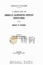 A CHECK LIST OF AMERICAN EIGHTEENTH CENTURY NEWSPAPERS IN THE LIBRARY OF CONGRESS 1912 PDF电子版封面