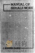 Manual of serials work 1937 PDF电子版封面 J.Harris Gable