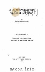 A BIBLIOGRAPHIC CLASSIFICATION VOLUMES ⅠAND Ⅱ ADDITIONS AND CORRECTIONS INCLUDED IN THE SECOND EDITI 1952 PDF电子版封面 HENRY EVELYN BLISS