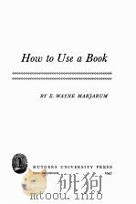 HOW TO USE A BOOK 1947 PDF电子版封面 E.WARNE MARFARUM