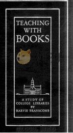 TEACHING WITH BOOKS A STUDY OF COLLEGE LIBRARIES 1940 PDF电子版封面
