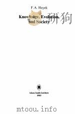 KNOWLEDGE,EVOLUTION,AND SOCIETY 1983 PDF电子版封面 0906517311 F.A.HAYEK