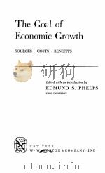 THE GOAL OF ECONOMIC GROWTH:SOURCES·COSTS·BENEFITS PDF电子版封面 EDMUND S.PHELPS