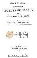 Prolegomena to the study of hegel‘s philosophy and especially of his logic 1894 PDF电子版封面 William Wallace