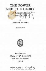 THE POWER AND THE GLORY A ROMANCE OF THE GREAT LA SALLE 1925 PDF电子版封面 GILBERT PARKER