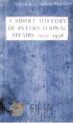 A SHORT HISTORY OF INTERNATIONAL AFFAIRS 1920-1938 1938 PDF电子版封面