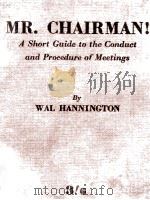 MR. CHAIRMAN! A SHORT GUIDE TO CONDUCT AND PROCEDURE OF MEETINGS 1950 PDF电子版封面