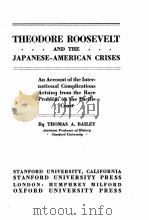 THEODORE ROOSEVELT AND THE JAPANESE-AMERICAN CRISES     PDF电子版封面    THOMAS A. BAILEY 