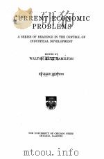 CURRENT ECONOMIC PROBLEMS A SERIES OF READINGS IN THE CONTROL OF INDUSTRIAL DEVELOPMENT REVISED EDIT 1914 PDF电子版封面 WALTON HALE HAMILTON