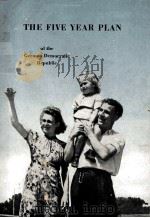 THE FIVE YEAR PLAN FOR THE DEVELOPMENT OF THE ECONOMY OF THE GERMAN DEMOCRATIC REPUBLIC 1951-1955     PDF电子版封面     