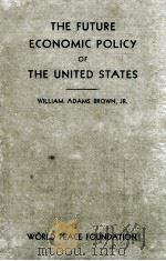 THE FUTURE ECONOMIC POLICY OF THE UNITED STATES 1943 PDF电子版封面