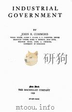 INDUSTRIAL GOVERNMENT 1923 PDF电子版封面 JOHN R. COMMONS