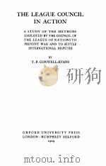 THE LEAGUE COUNCIL IN ACTION 1929 PDF电子版封面 T.P. CONWELL-EVANS