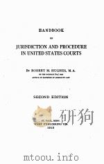 HANDBOOK OF JURISDICTION AND PROCEDURE IN UNITED STATES COURTS SECOND EDITION 1913 PDF电子版封面 ROBERT M. HUGHES