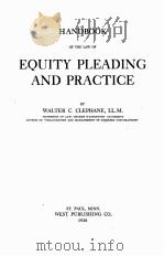 HANDBOOK OF THE LAW OF EQUITY PLEADING AND PRACTICE   1926  PDF电子版封面    WALTER C. CLEPHANE 