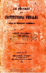 LE PROGRES DES INSTITUTIONS PENALES   1928  PDF电子版封面     