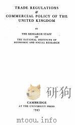TRADE REGULATIONS AND COMMERCIAL POLICY OF THE UNITED KINGKOM 1943 PDF电子版封面
