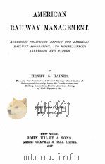AMERICAN RAILWAY MANAGEMENT FIRST EDITION 1907 PDF电子版封面 HENRY S. HAINES