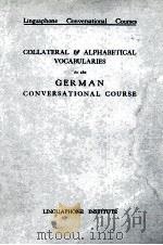 COLLATERAL AND ALPHABETICAL VOCABULARIES TO THE GERMAN CONVERSATIONAL COURSE PDF电子版封面