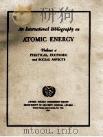 AN INTERNATIONAL BIBLIOGRAPHY ON ATOMIC ENERGY VOLUME 1   1949  PDF电子版封面     