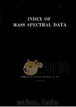 INDEX OF MASS SPECTRAL DATA LISTED BY MOLECULAR WEIGHT AND THE FOUR STRONGEST PEAKS 1963 PDF电子版封面