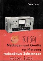 METHODEN UND GERATE ZUR MESSUNG RADIOAKTIVER SUBSTANZEN   1958  PDF电子版封面    DENIS TAYLOR 