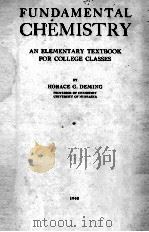 FUNDAMENTAL CHEMISTRY AN ELEMENTARY TEXTBOOK FOR COLLEGE CLASSES 1940 PDF电子版封面 HORACE G. DEMING