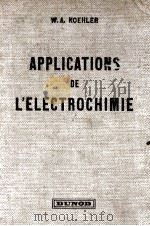 APPLICATIONS DE L‘ELECTROCHIMIE 1950 PDF电子版封面 W.A. KOEHLER
