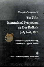 PREPRINTS OF PAPERS READ AT THE FIFTH INTERNATIONAL SYMPOSIUM ON FREE RADICALS JULY 6-7 1961 PDF电子版封面