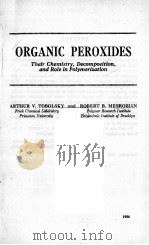 ORGANIC PEROXIDES THEIR CHEMISTRY DECOMPOSITION AND ROLE IN POLYMERIZATION 1954 PDF电子版封面 ARTHUR V. TOBOLSKY AND ROBERT