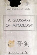 A GLOSSARY OF MYCOLOGY   1957  PDF电子版封面    WALTER H. SNELL AND ESTHER A. 