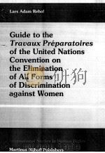 GUIDE TO THE TRAVAUX PREPARATOIRES OF THE UNITED NATIONS CONVENTION ON THE ELIMINATION OF ALL FORMS 1993 PDF电子版封面 0792322223