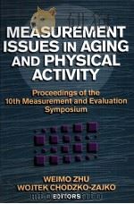 Measurement Issues in Aging and Physical Activity Proceedings of the 10th Measurement and Evaluatio PDF电子版封面 0736053646