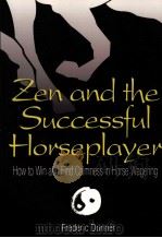 Zen and the Successful Horseplayer How to Win and Find Calmness in Horse Wagering PDF电子版封面 0974333352