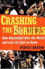 CRASHING THE BORDERS HOW Basketball Won the World and Lost Its Soul at Home Harvey Araton PDF电子版封面 9780743280693