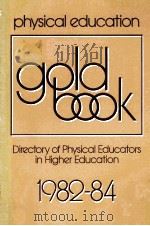 Physical Education Gold Book Directory of Physical Educators in Higher Education 1982-84 PDF电子版封面 0931250331