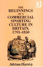 The Beginnings of a Commercial Sporting Culture in Britain，1793-1850     PDF电子版封面  0754636437  ADRIAN HARVEY 