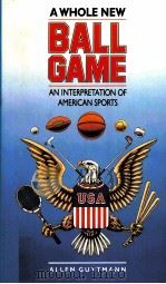 A whole new ball game An interpretation of american sports PDF电子版封面 0807842206 ALLEN GUTTMANN