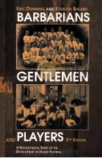 Barbarians,Gentlement and Players,Second Edition A sociological study of the development of rugby f PDF电子版封面 071468290X