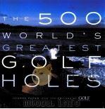 THE 500 WORLD'S GREATEST GOLF HOLES PDF电子版封面 9781579652371
